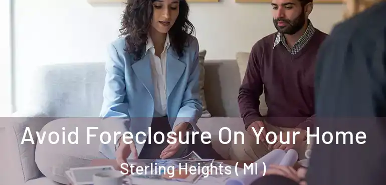  Avoid Foreclosure On Your Home Sterling Heights ( MI )