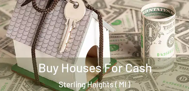  Buy Houses For Cash Sterling Heights ( MI )