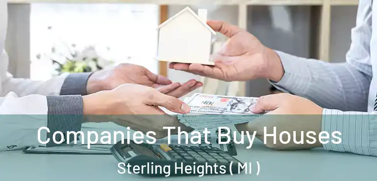  Companies That Buy Houses Sterling Heights ( MI )