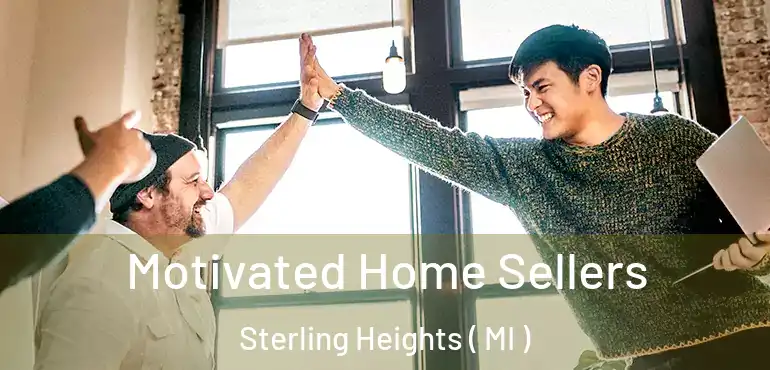  Motivated Home Sellers Sterling Heights ( MI )
