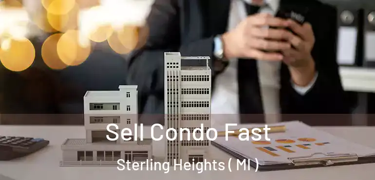  Sell Condo Fast Sterling Heights ( MI )