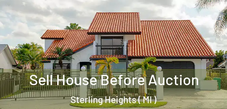  Sell House Before Auction Sterling Heights ( MI )