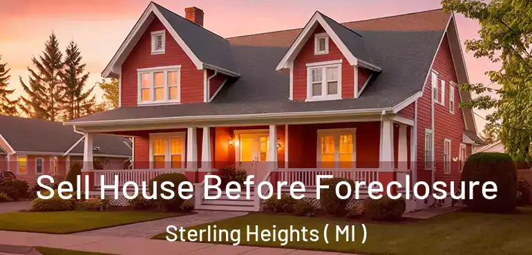  Sell House Before Foreclosure Sterling Heights ( MI )