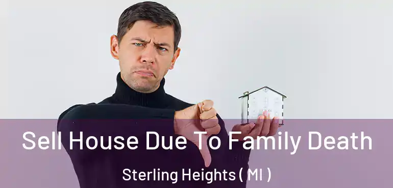  Sell House Due To Family Death Sterling Heights ( MI )