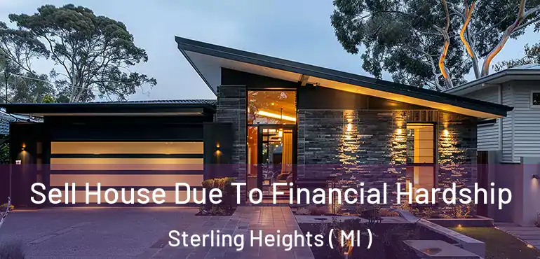  Sell House Due To Financial Hardship Sterling Heights ( MI )