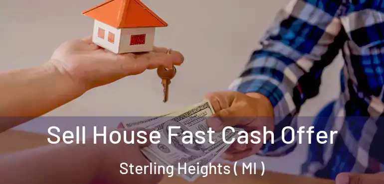  Sell House Fast Cash Offer Sterling Heights ( MI )