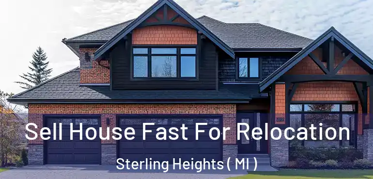  Sell House Fast For Relocation Sterling Heights ( MI )