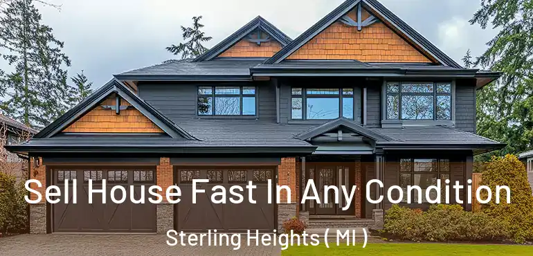  Sell House Fast In Any Condition Sterling Heights ( MI )