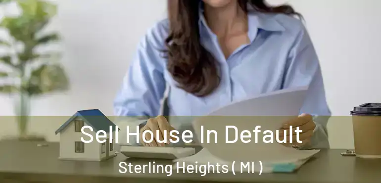  Sell House In Default Sterling Heights ( MI )