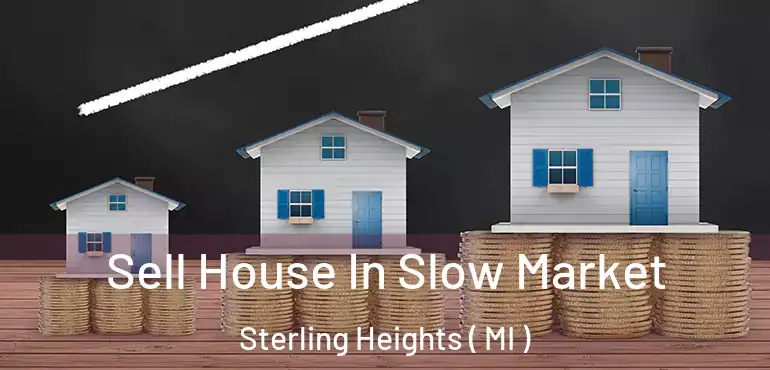  Sell House In Slow Market Sterling Heights ( MI )