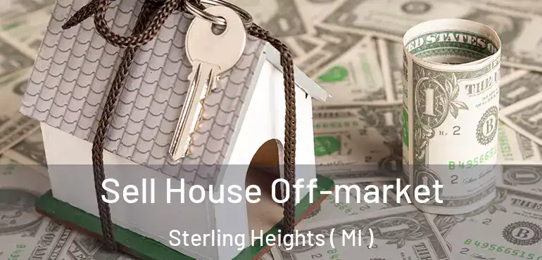  Sell House Off-market Sterling Heights ( MI )