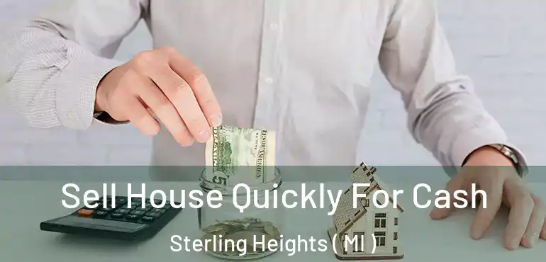  Sell House Quickly For Cash Sterling Heights ( MI )