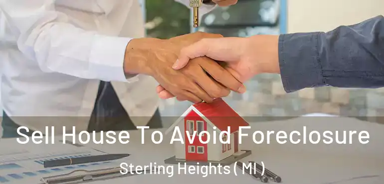  Sell House To Avoid Foreclosure Sterling Heights ( MI )