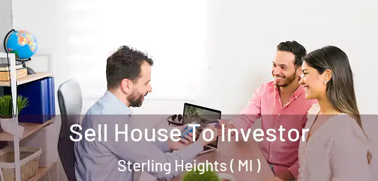  Sell House To Investor Sterling Heights ( MI )