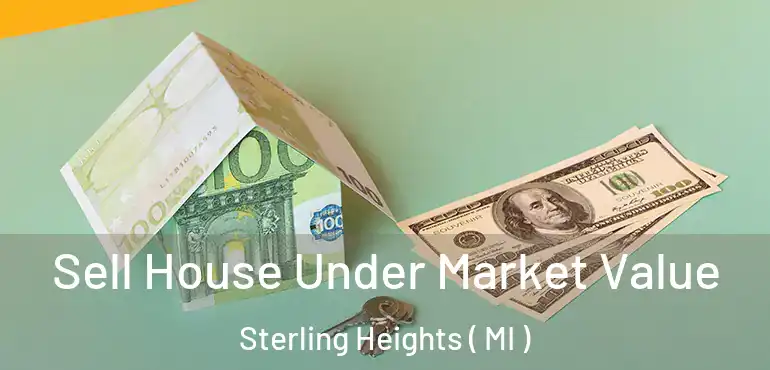 Sell House Under Market Value Sterling Heights ( MI )