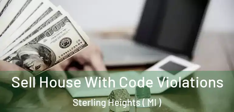  Sell House With Code Violations Sterling Heights ( MI )