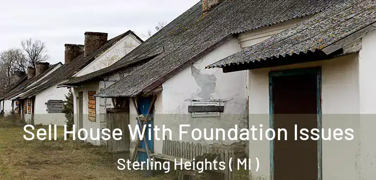  Sell House With Foundation Issues Sterling Heights ( MI )