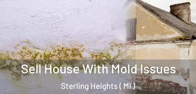  Sell House With Mold Issues Sterling Heights ( MI )