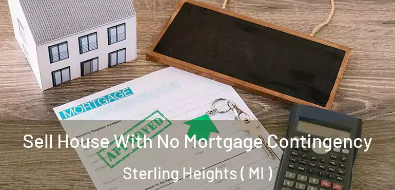  Sell House With No Mortgage Contingency Sterling Heights ( MI )