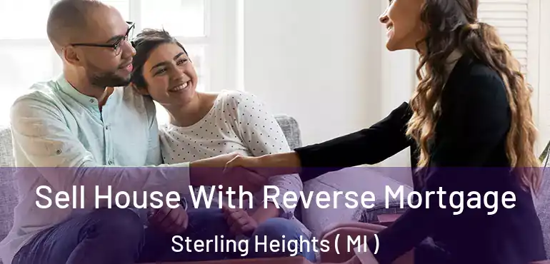  Sell House With Reverse Mortgage Sterling Heights ( MI )