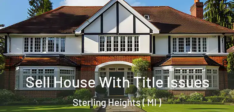  Sell House With Title Issues Sterling Heights ( MI )