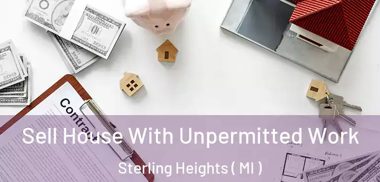  Sell House With Unpermitted Work Sterling Heights ( MI )