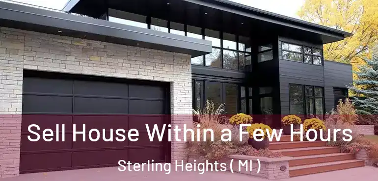  Sell House Within a Few Hours Sterling Heights ( MI )