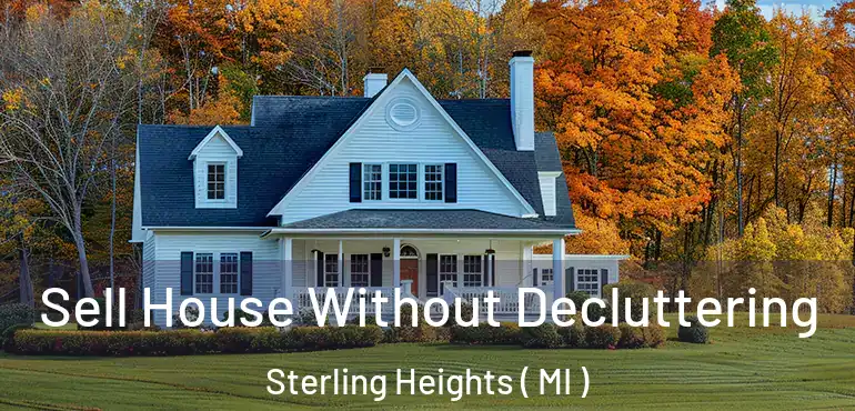  Sell House Without Decluttering Sterling Heights ( MI )