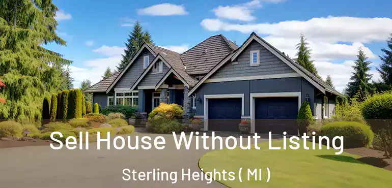  Sell House Without Listing Sterling Heights ( MI )