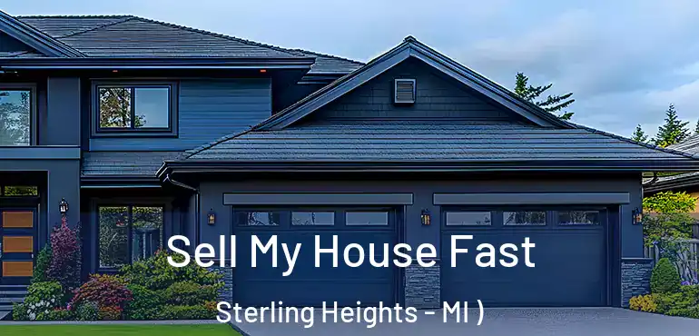  Sell My House Fast Sterling Heights - MI )