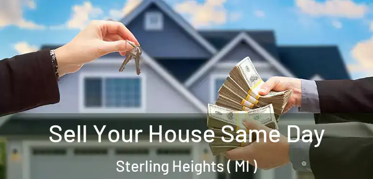  Sell Your House Same Day Sterling Heights ( MI )